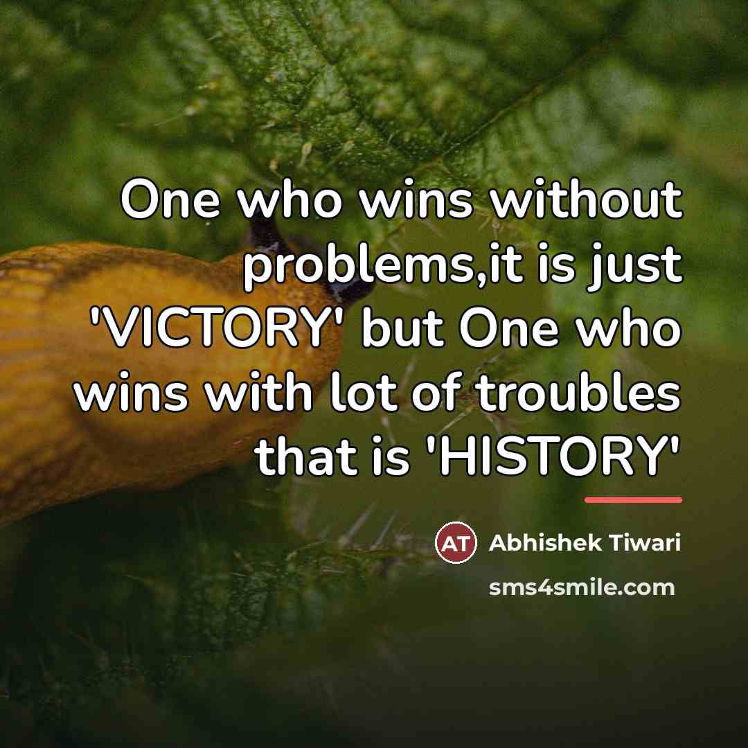 “One who wins without problems,it is just 'VICTORY' but One…” quote by Abhishek Tiwari