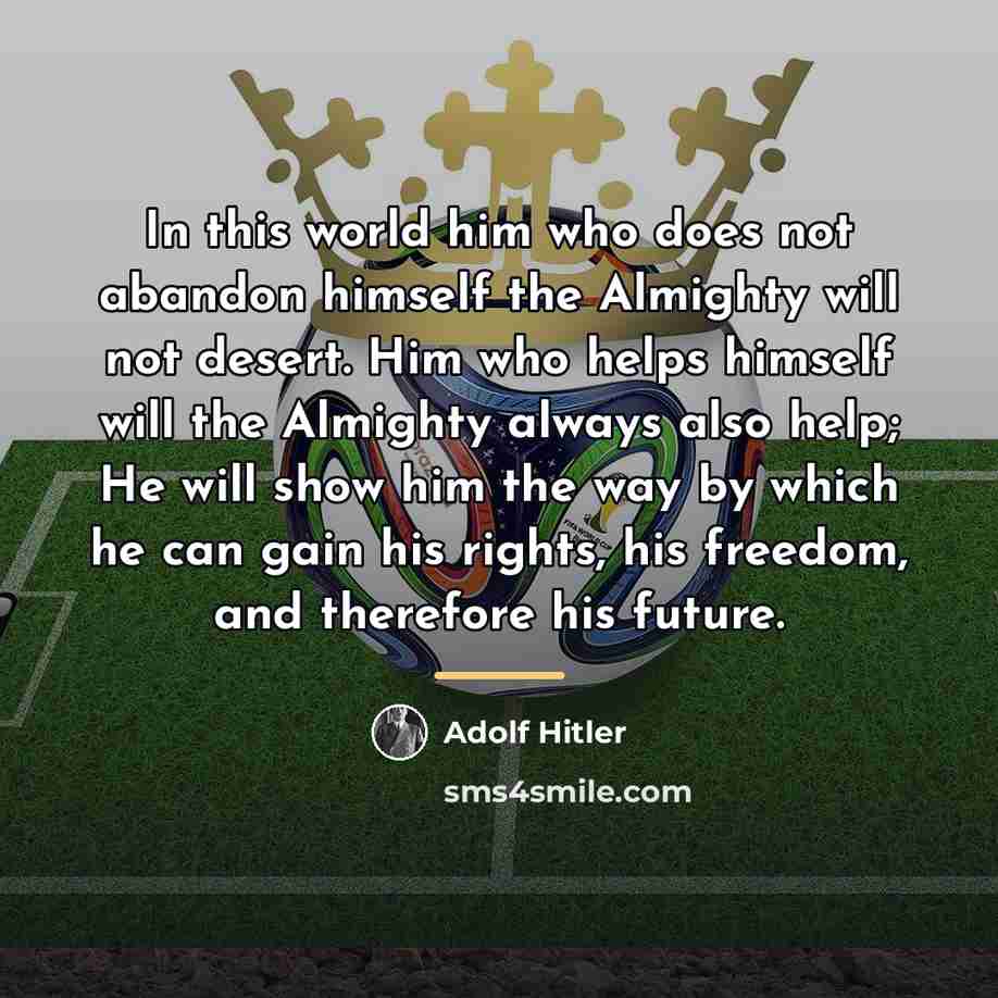 “In this world him who does not abandon himself the…” quote by Adolf Hitler