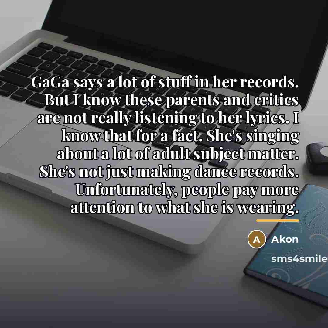 “GaGa says a lot of stuff in her records. But…” quote by Akon