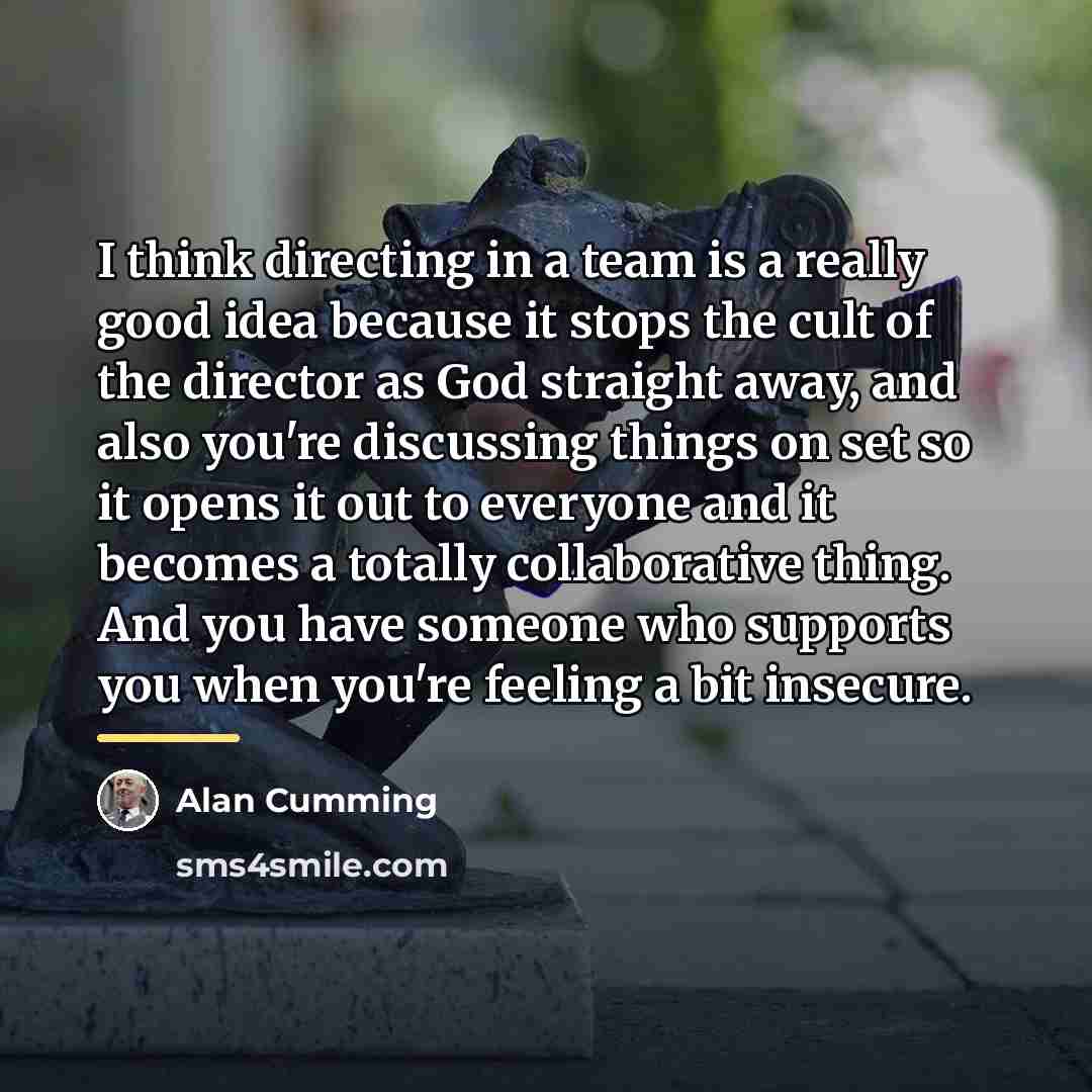 “I think directing in a team is a really good…” quote by Alan Cumming