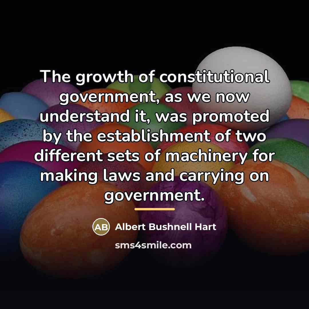 “The growth of constitutional government, as we now understand it,…” quote by Albert Bushnell Hart