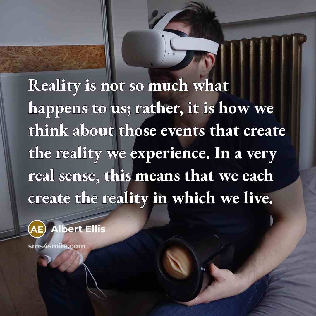 “Reality is not so much what happens to us; rather,…” quote by Albert Ellis