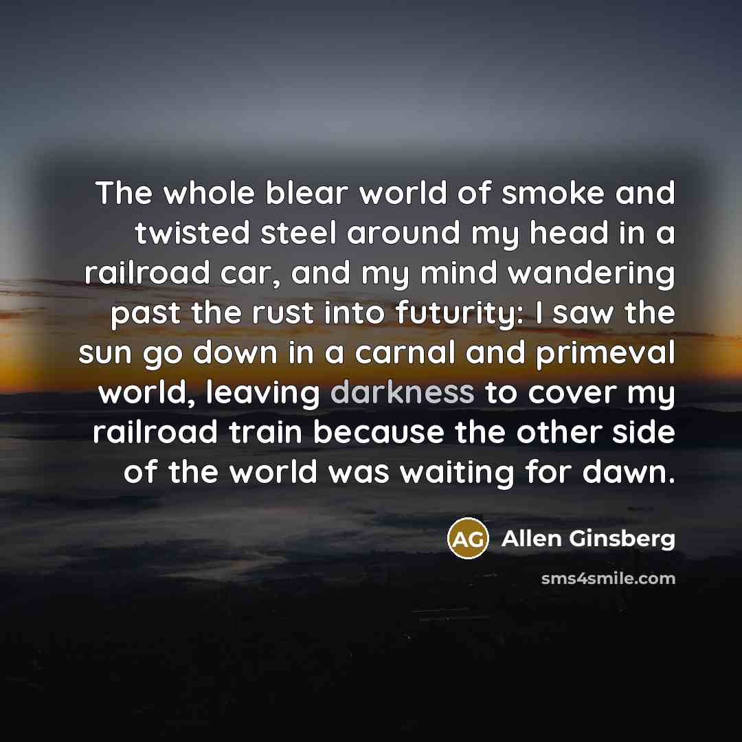 “The whole blear world of smoke and twisted steel around…” quote by Allen Ginsberg