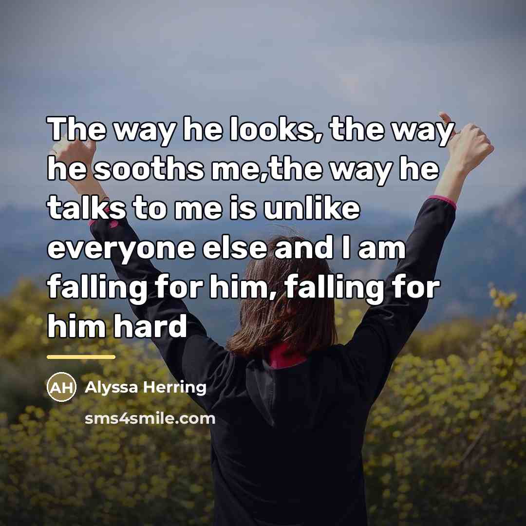 “The way he looks, the way he sooths me,the way…” quote by Alyssa Herring