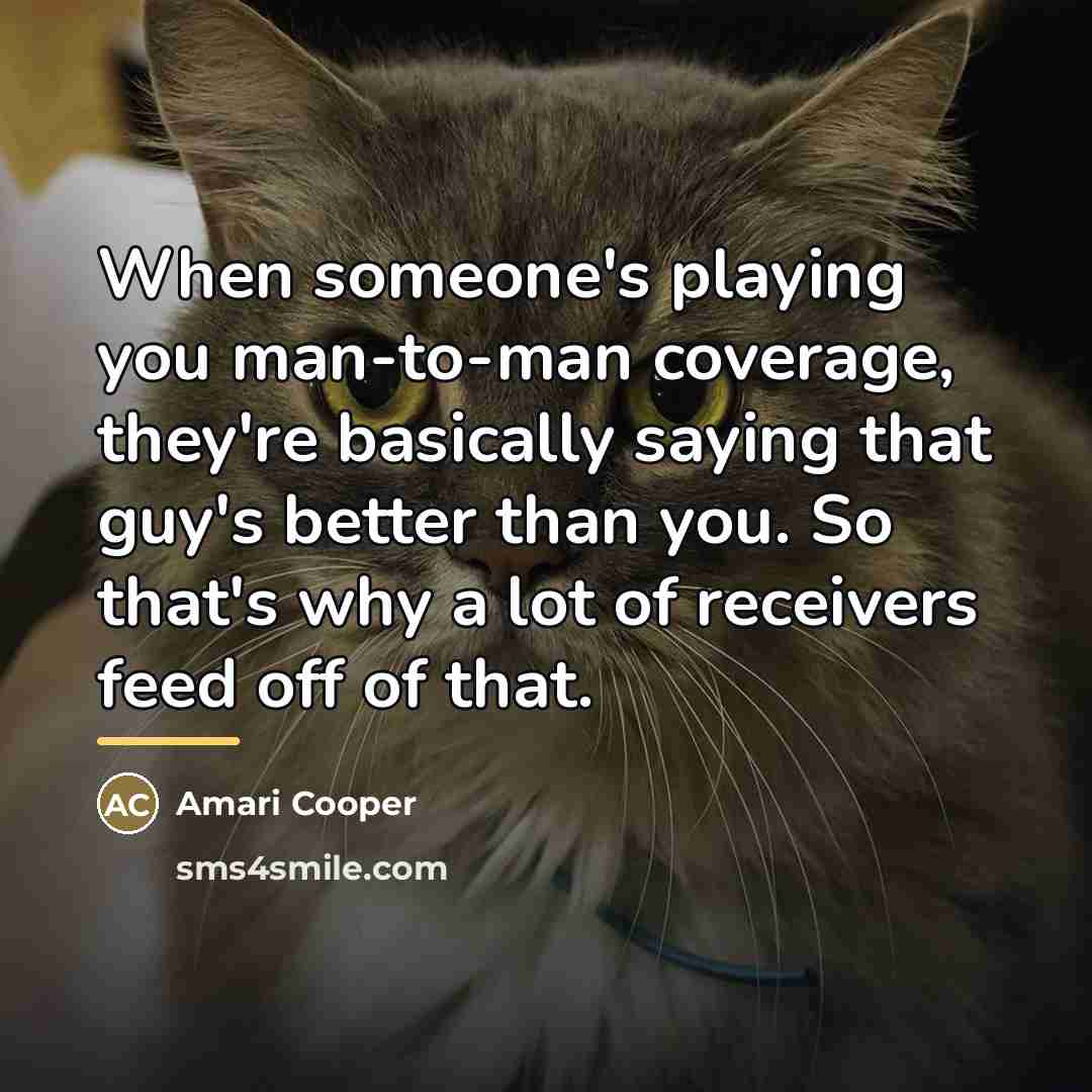 “When someone's playing you man-to-man coverage, they're basically saying that…” quote by Amari Cooper