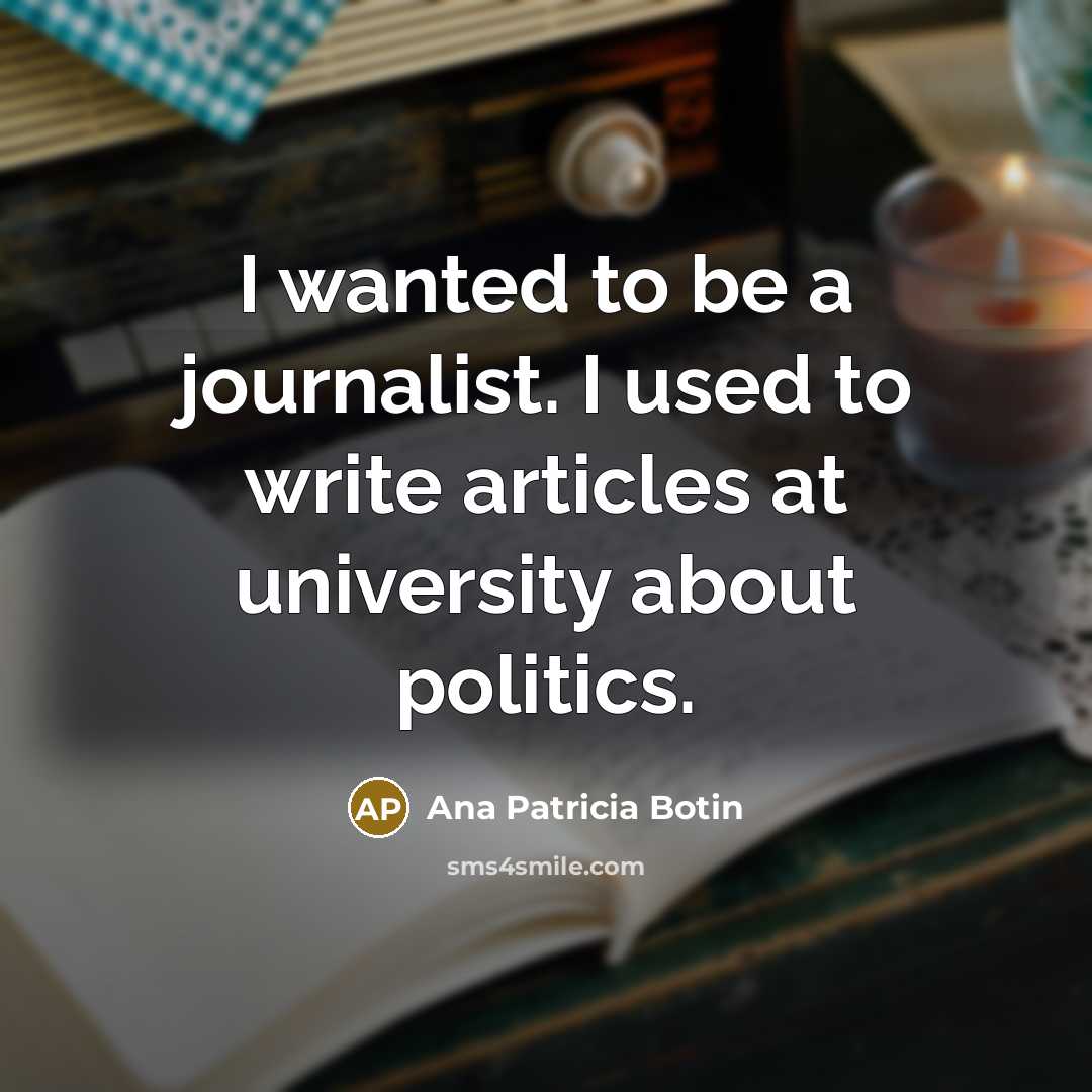 “I wanted to be a journalist. I used to write articles at university about politics.” quote by Ana Patricia Botin