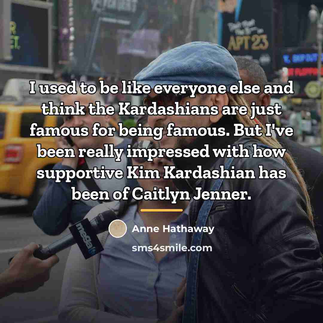 “I used to be like everyone else and think the…” quote by Anne Hathaway