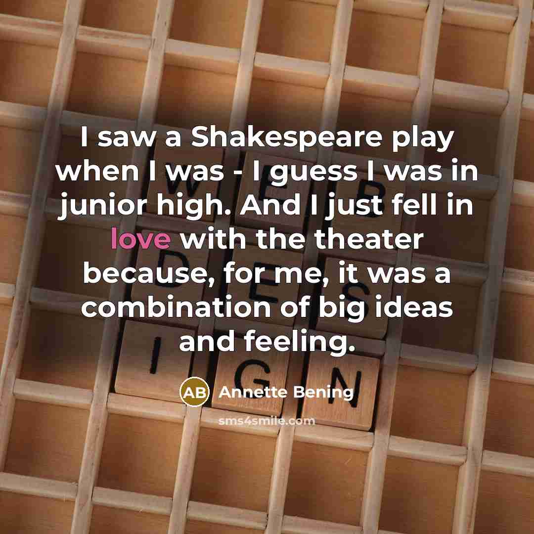 “I saw a Shakespeare play when I was - I…” quote by Annette Bening