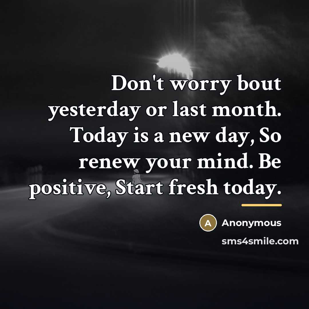“Don't worry bout yesterday or last month. Today is a…” quote by Anonymous
