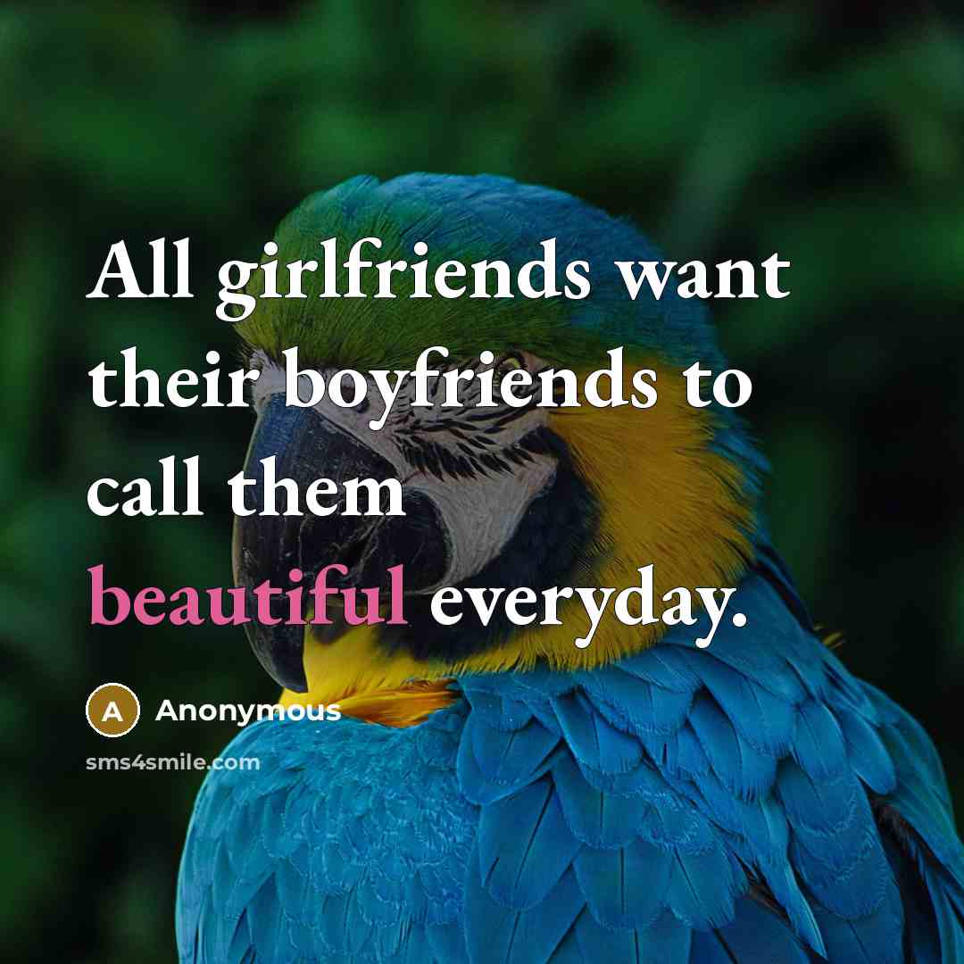 “All girlfriends want their boyfriends to call them beautiful everyday.…” quote by Anonymous