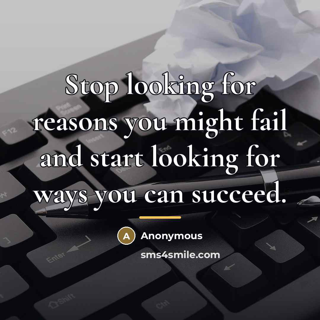 “Stop looking for reasons you might fail and start looking…” quote by Anonymous