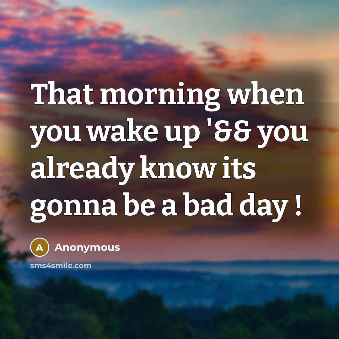 “That morning when you wake up '&& you already know…” quote by Anonymous