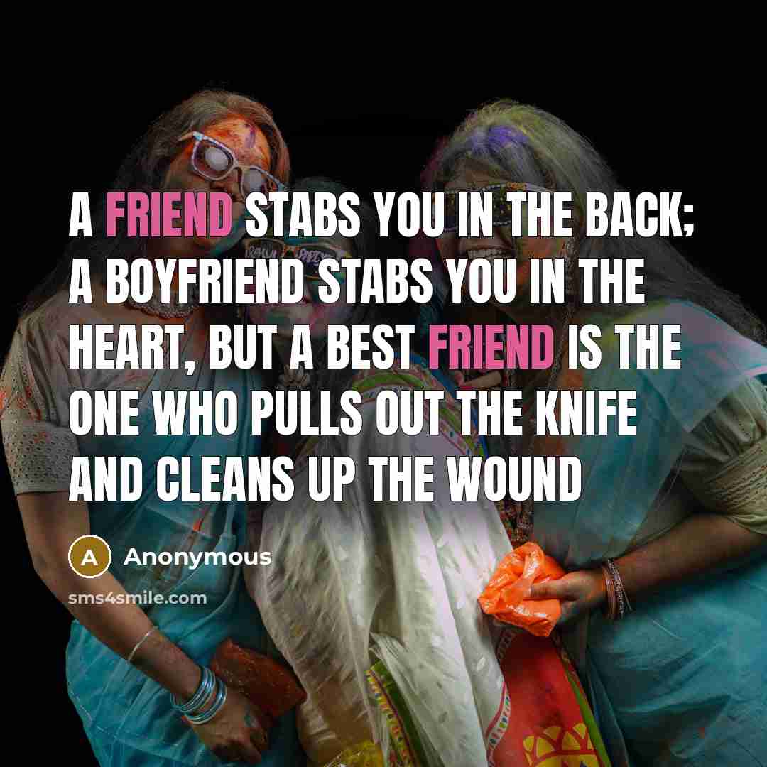 “A friend stabs you in the back; a boyfriend stabs…” quote by Anonymous