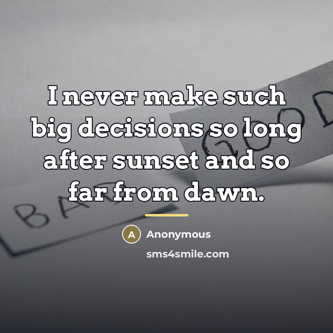 “I never make such big decisions so long after sunset…” quote by Anonymous