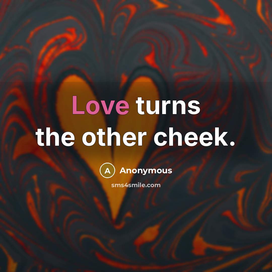 “Love turns the other cheek.” quote by Anonymous