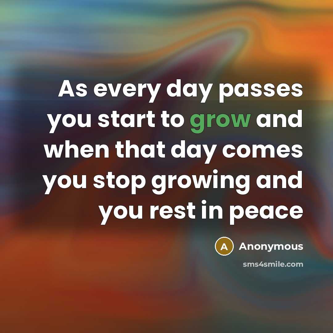 “As every day passes you start to grow and when…” quote by Anonymous