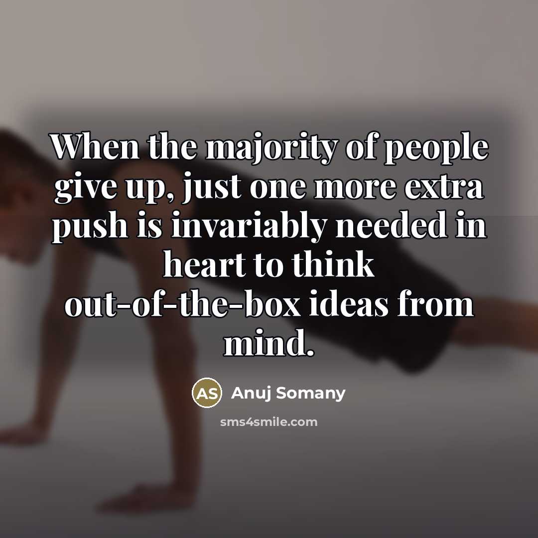 “When the majority of people give up, just one more…” quote by Anuj Somany