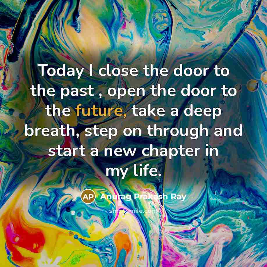 “Today I close the door to the past , open…” quote by Anurag Prakash Ray