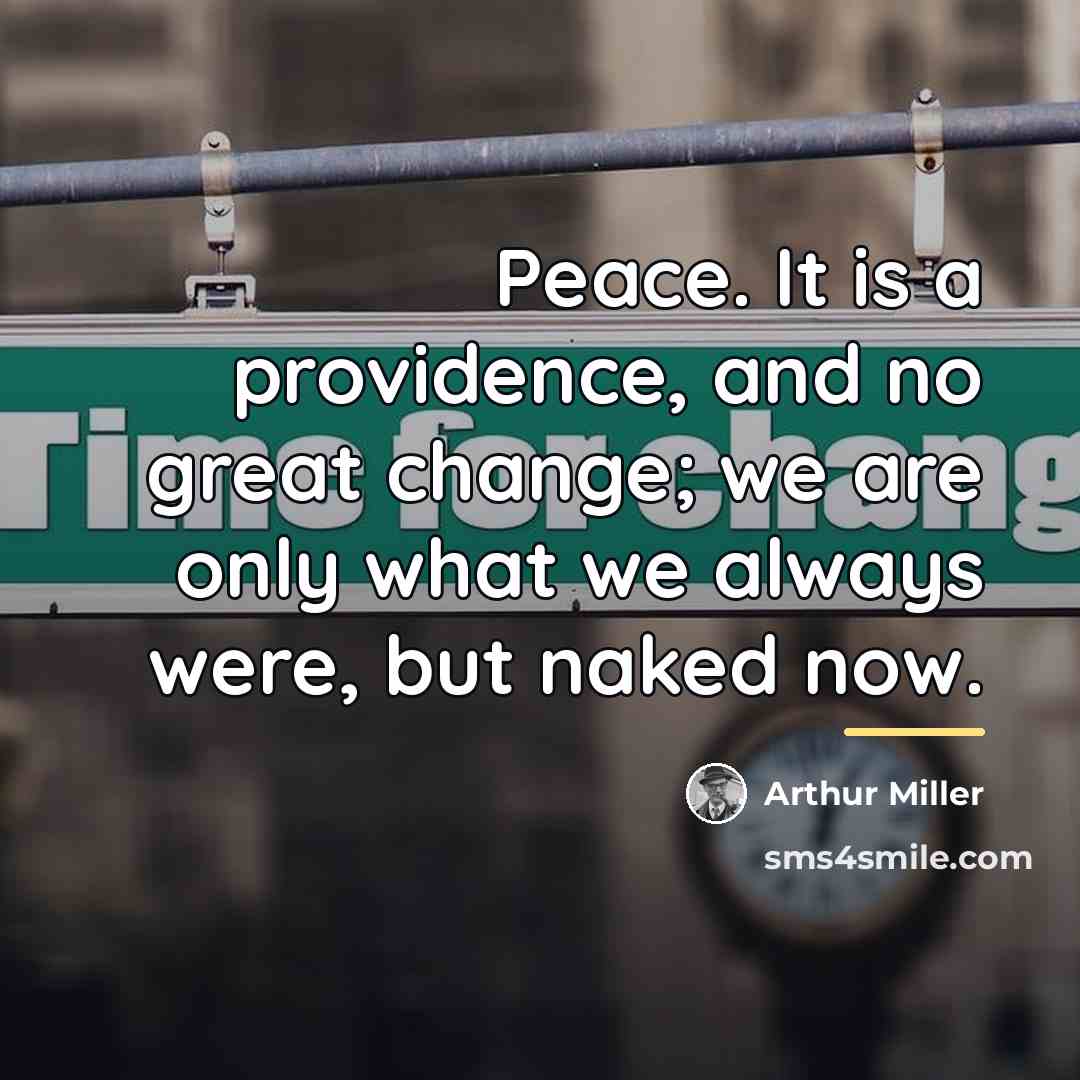“Peace. It is a providence, and no great change; we…” quote by Arthur Miller