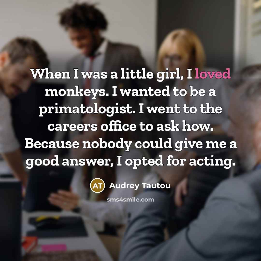 “When I was a little girl, I loved monkeys. I…” quote by Audrey Tautou