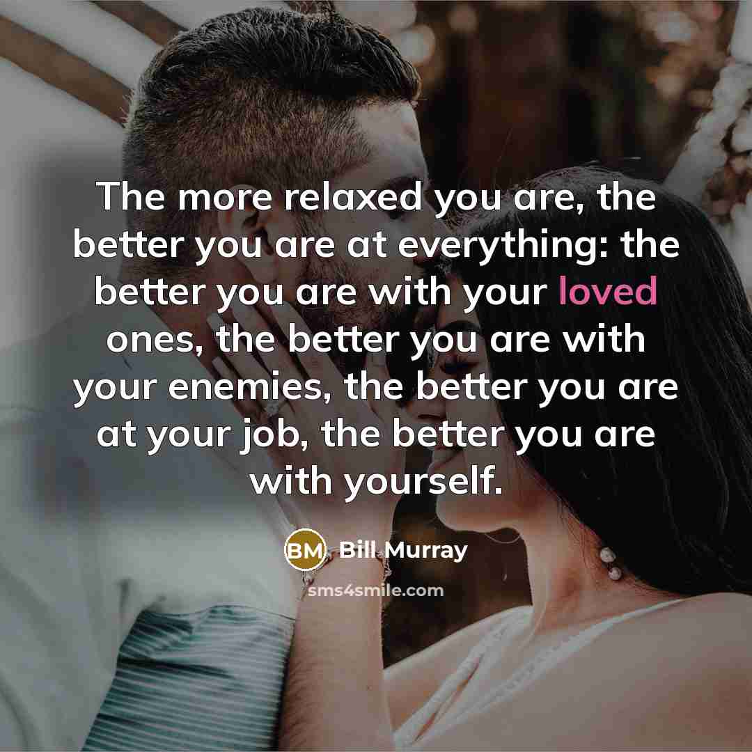 “The more relaxed you are, the better you are at…” quote by Bill Murray
