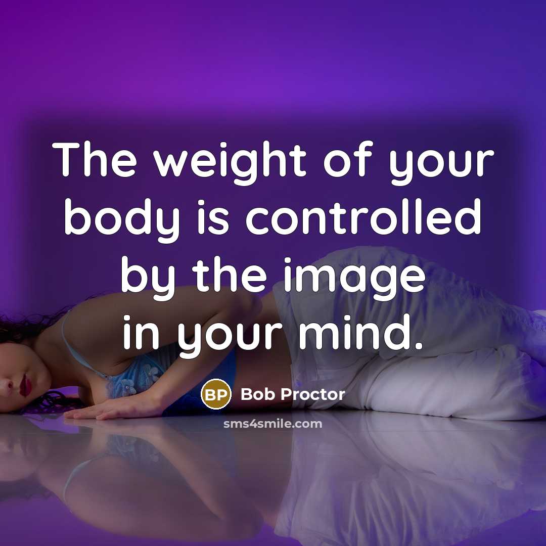 “The weight of your body is controlled by the image…” quote by Bob Proctor