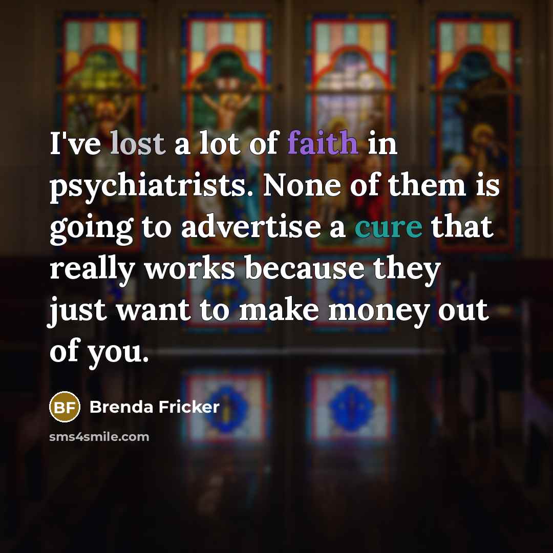 “I've lost a lot of faith in psychiatrists. None of…” quote by Brenda Fricker