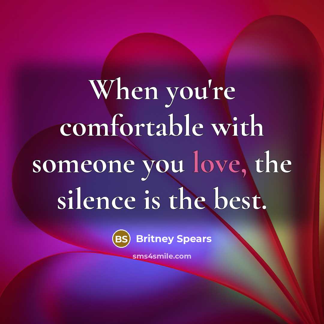 “When you're comfortable with someone you love, the silence is…” quote by Britney Spears