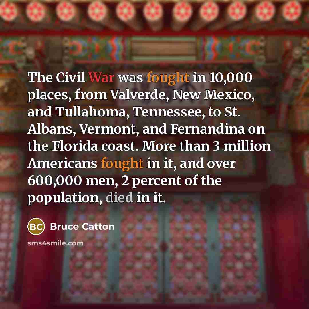 “The Civil War was fought in 10,000 places, from Valverde,…” quote by Bruce Catton