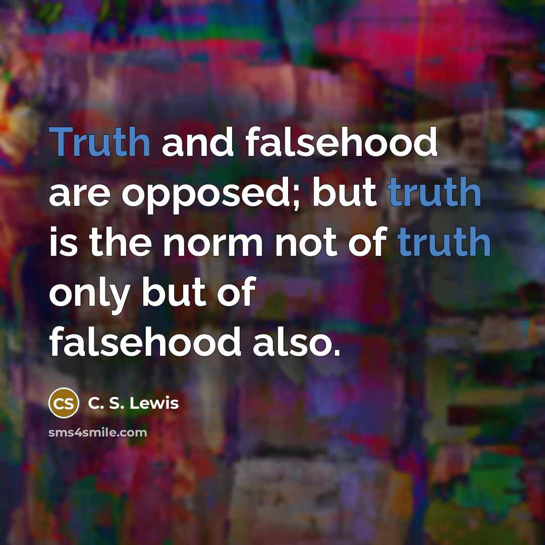 “Truth and falsehood are opposed; but truth is the norm…” quote by C. S. Lewis