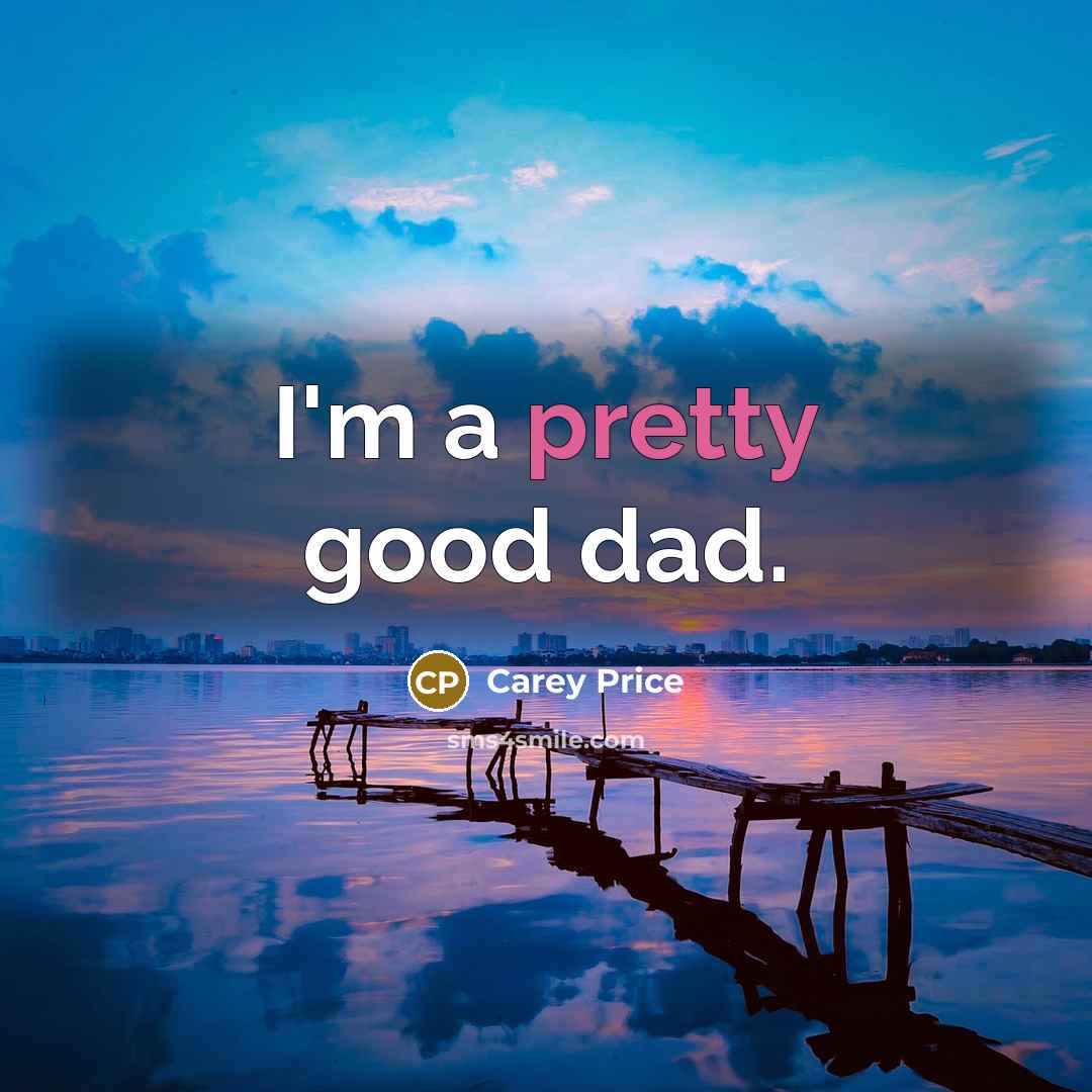 “I'm a pretty good dad.…” quote by Carey Price