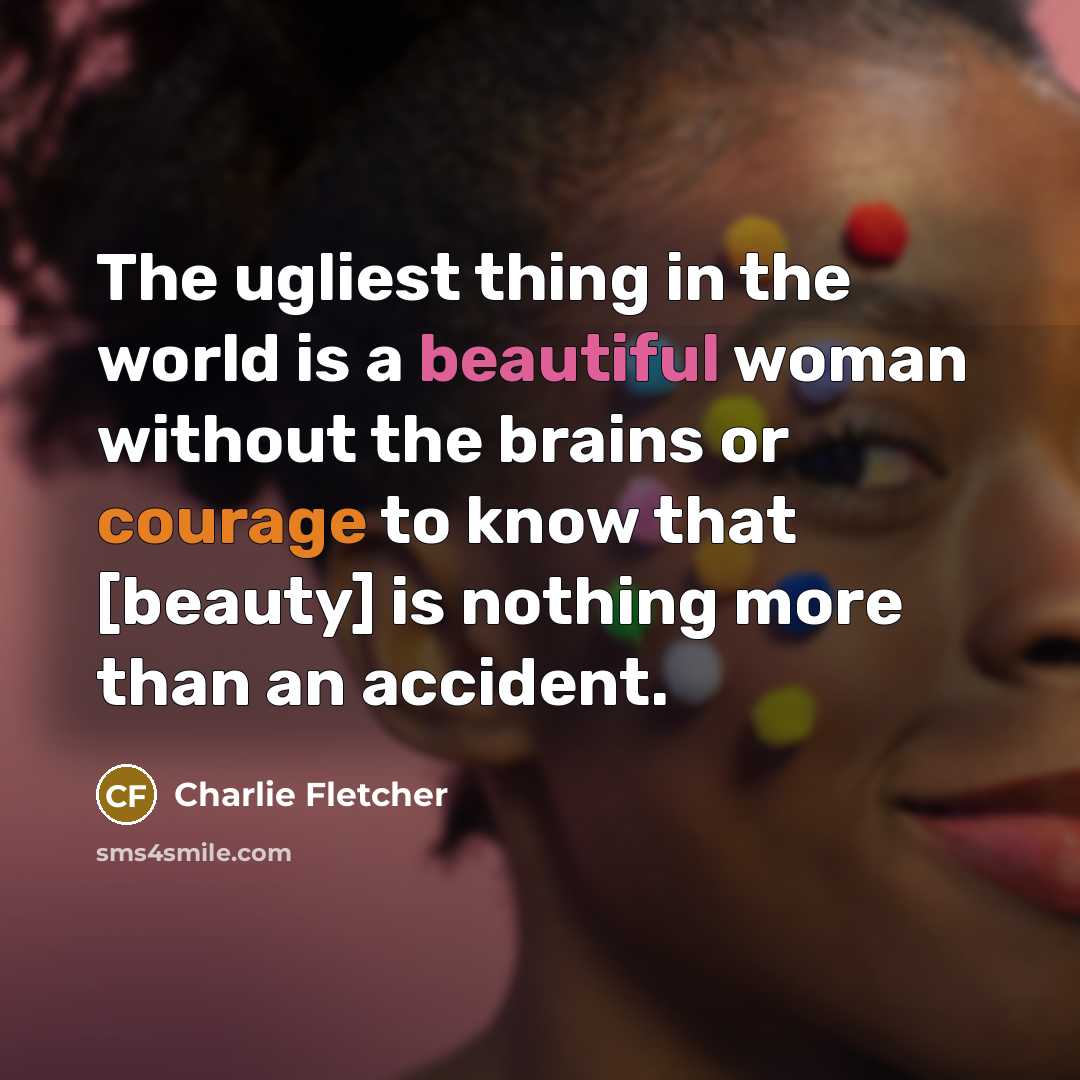 “The ugliest thing in the world is a beautiful woman…” quote by Charlie Fletcher