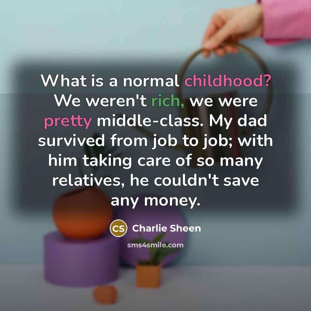 “What is a normal childhood? We weren't rich, we were…” quote by Charlie Sheen
