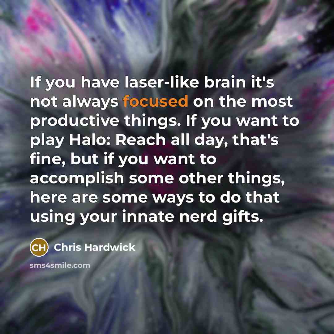 “If you have laser-like brain it's not always focused on…” quote by Chris Hardwick