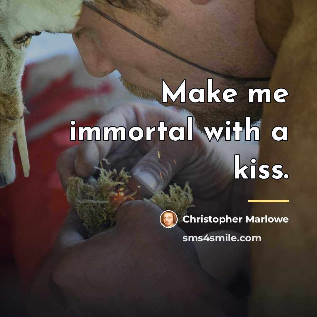 “Make me immortal with a kiss.…” quote by Christopher Marlowe