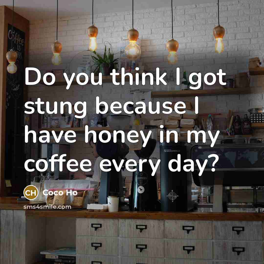 “Do you think I got stung because I have honey…” quote by Coco Ho