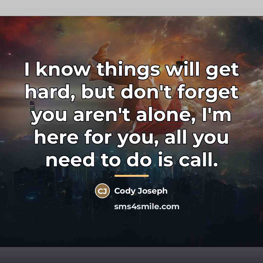 “I know things will get hard, but don't forget you…” quote by Cody Joseph
