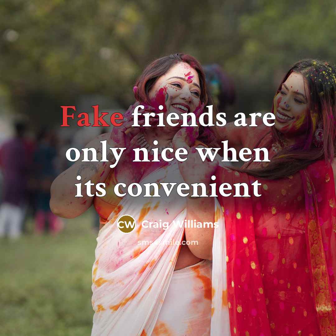 “Fake friends are only nice when its convenient…” quote by Craig Williams