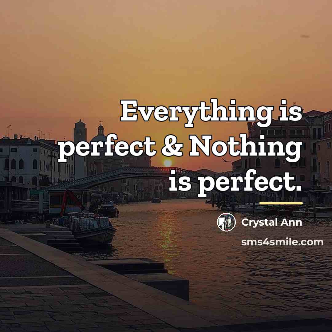 “Everything is perfect & Nothing is perfect.…” quote by Crystal Ann