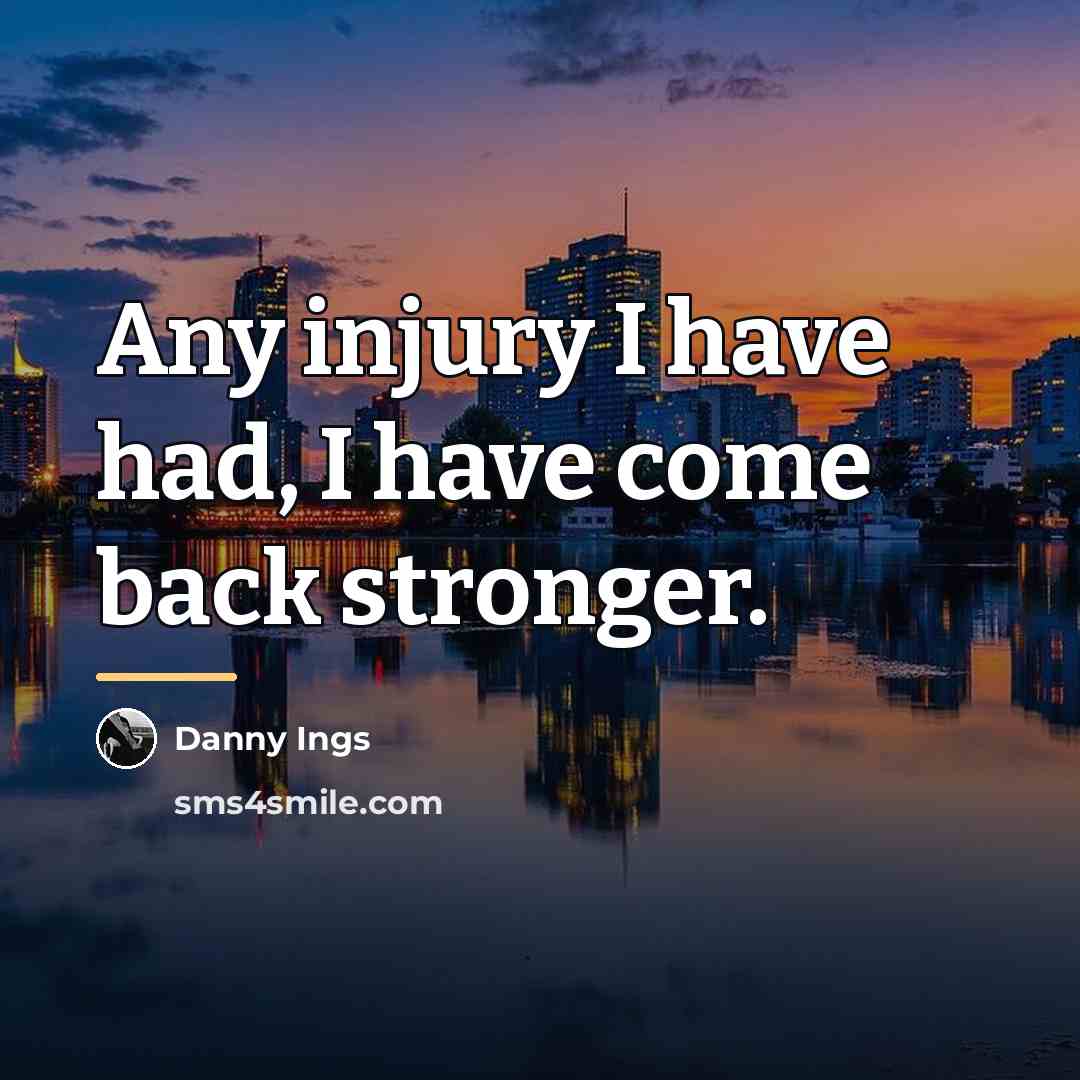 “Any injury I have had, I have come back stronger.…” quote by Danny Ings