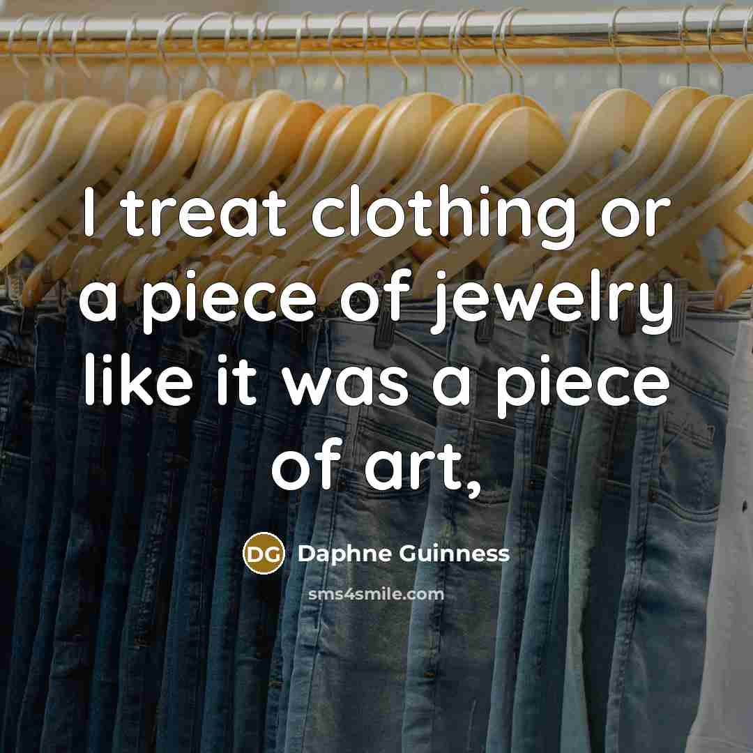 “I treat clothing or a piece of jewelry like it…” quote by Daphne Guinness