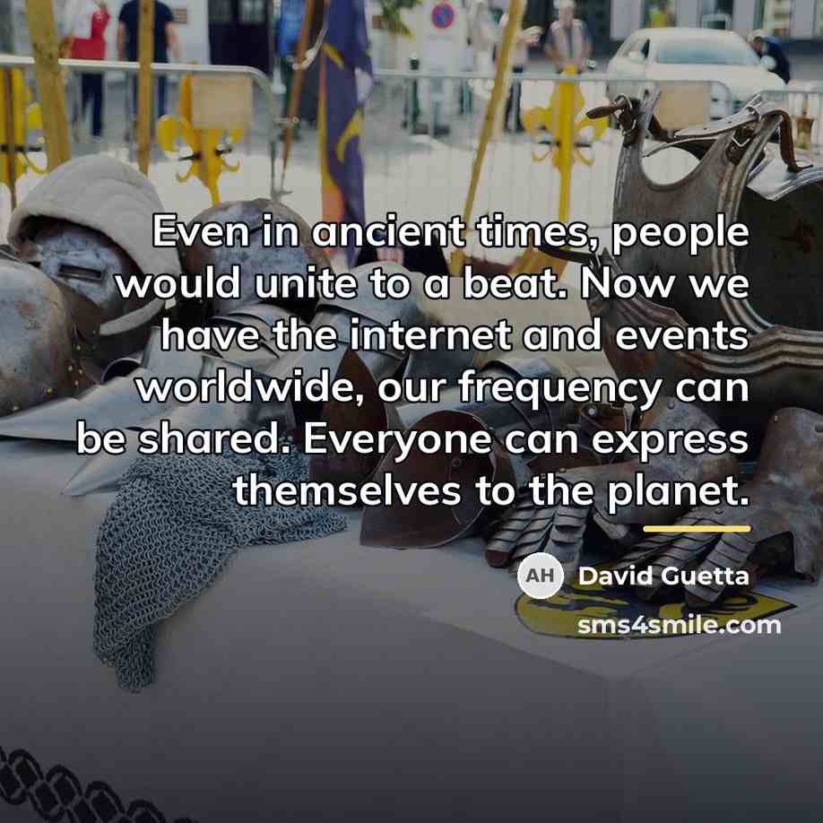 “Even in ancient times, people would unite to a beat.…” quote by David Guetta