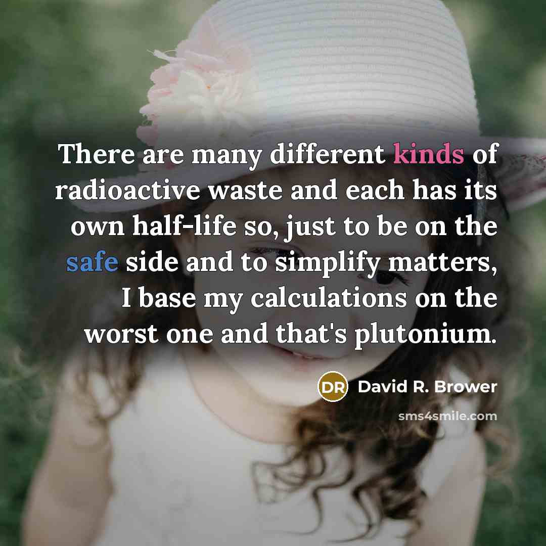 “There are many different kinds of radioactive waste and each…” quote by David R. Brower