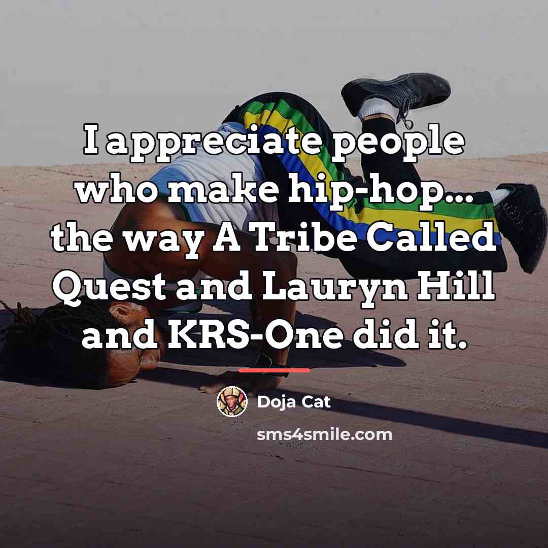 “I appreciate people who make hip-hop... the way A Tribe…” quote by Doja Cat
