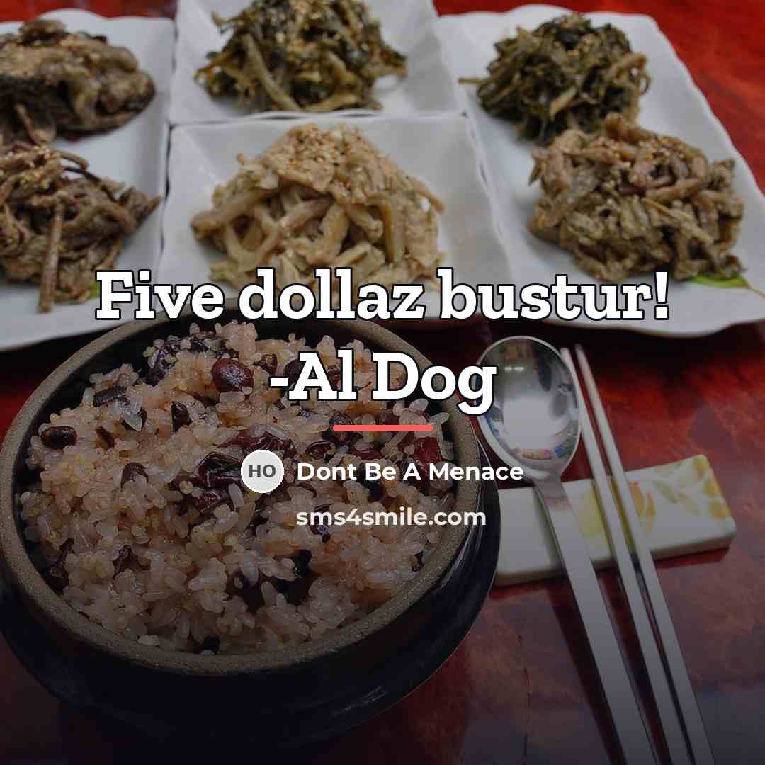 “Five dollaz bustur! -Al Dog…” quote by Dont Be A Menace