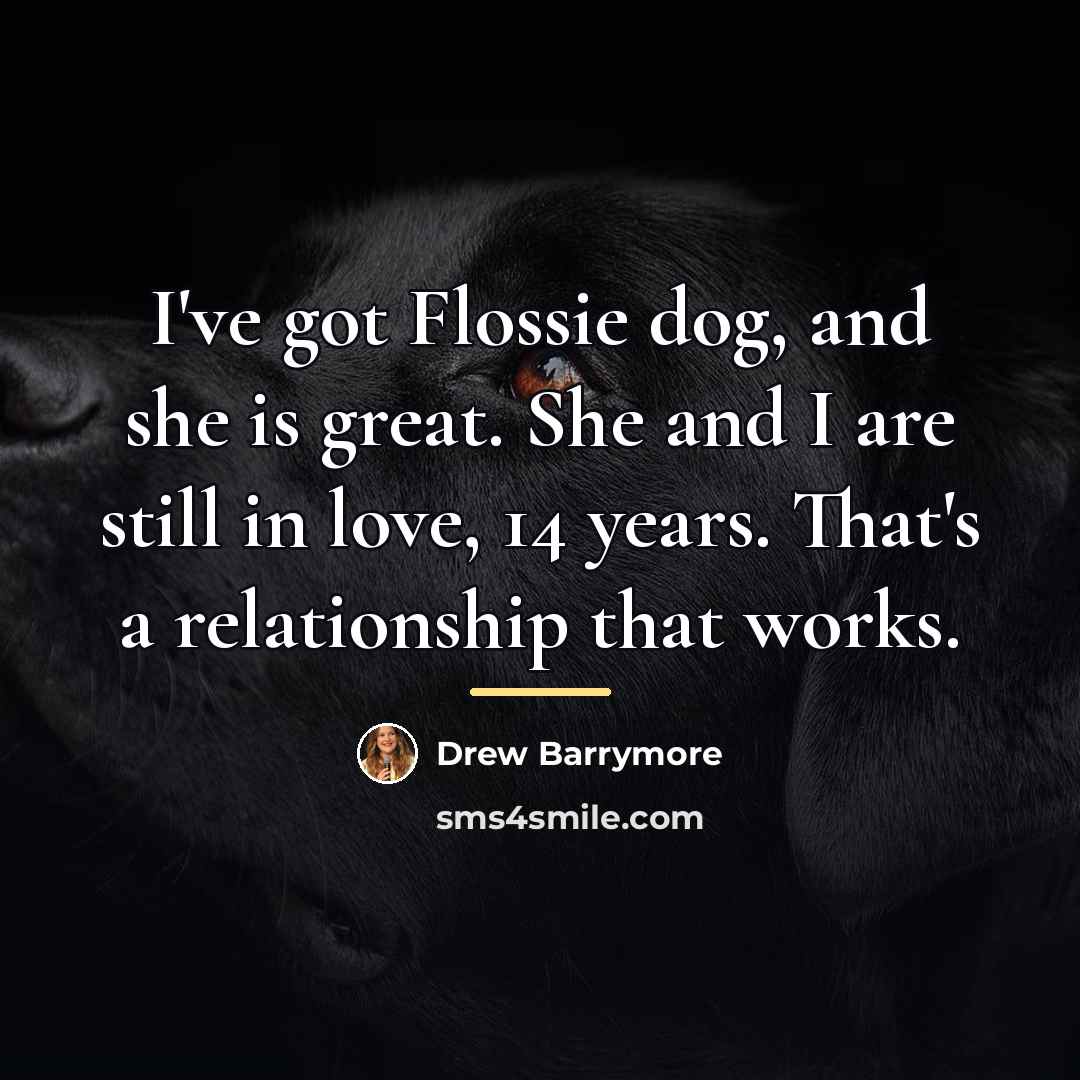 “I've got Flossie dog, and she is great. She and…” quote by Drew Barrymore