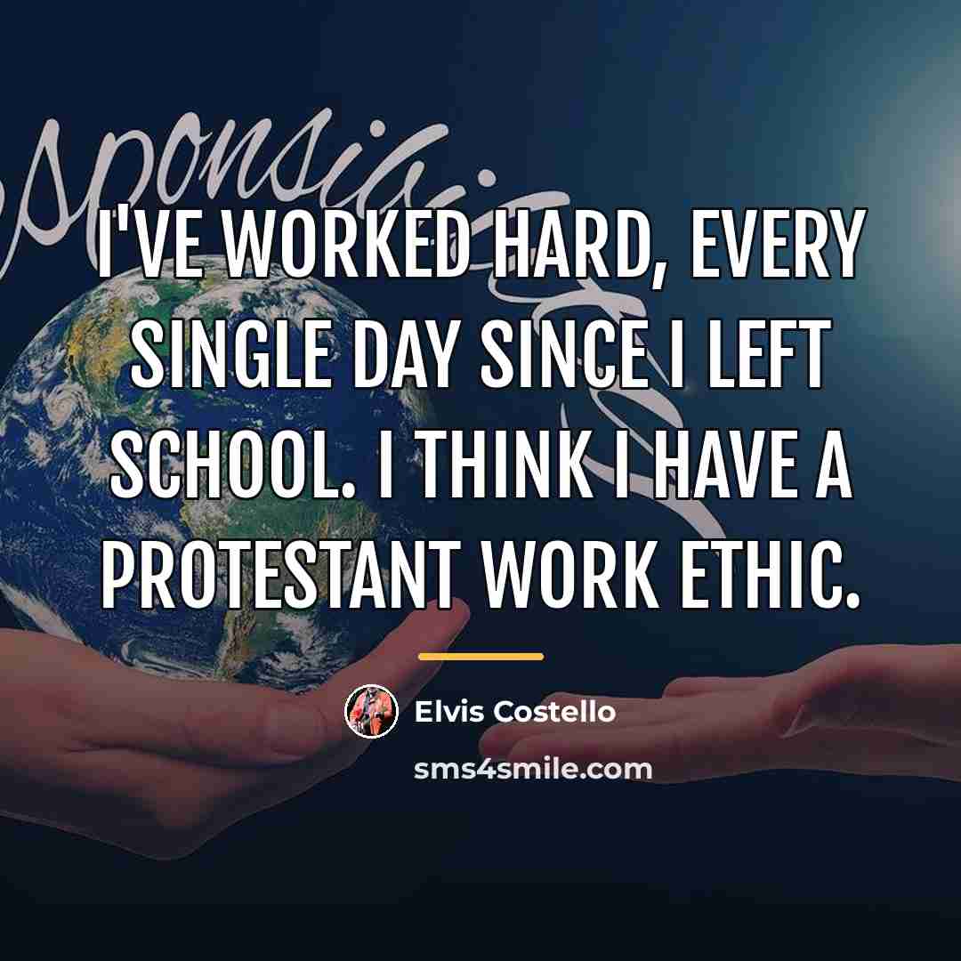 “I've worked hard, every single day since I left school.…” quote by Elvis Costello