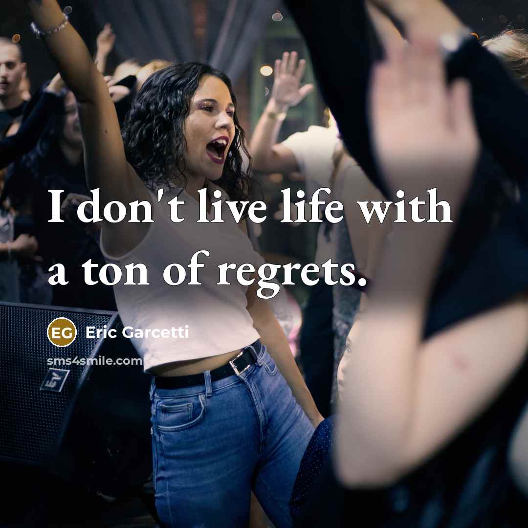 “I don't live life with a ton of regrets.…” quote by Eric Garcetti