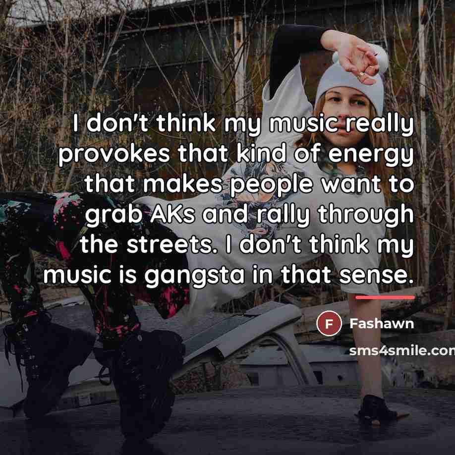 “I don't think my music really provokes that kind of…” quote by Fashawn