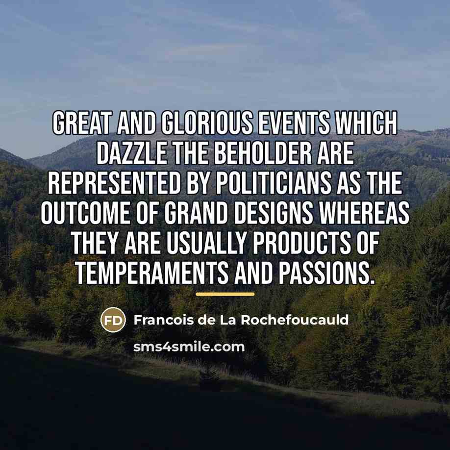 “Great and glorious events which dazzle the beholder are represented…” quote by Francois de La Rochefoucauld